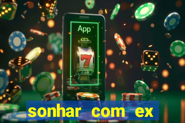 sonhar com ex namorado no jogo do bicho